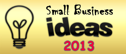Top 10 Best Small Business Ideas 2013